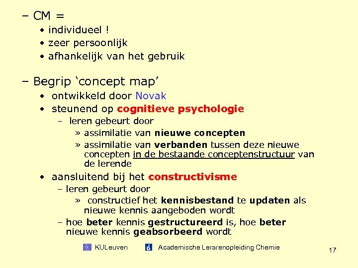 – CM = • individueel ! • zeer persoonlijk • afhankelijk van het gebruik