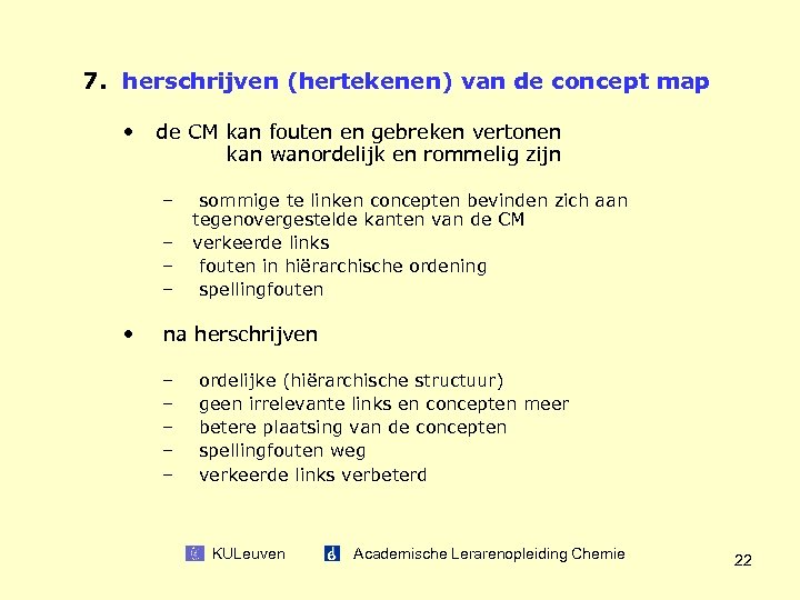 7. herschrijven (hertekenen) van de concept map • de CM kan fouten en gebreken