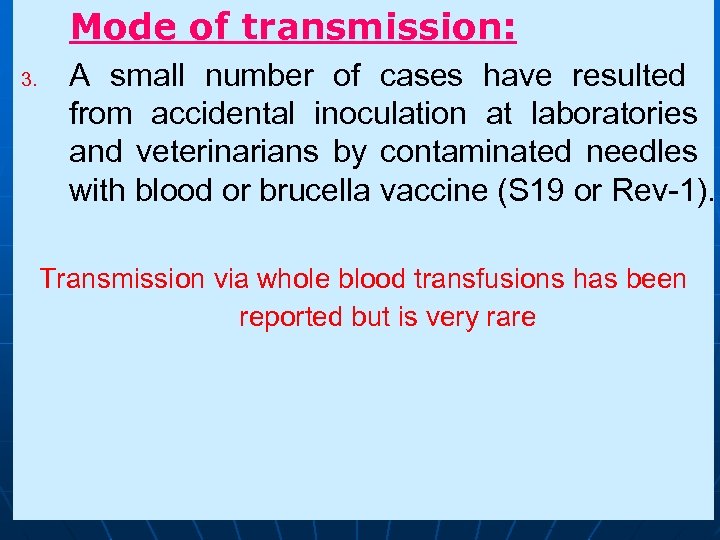 Mode of transmission: 3. A small number of cases have resulted from accidental inoculation