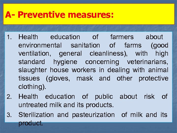 A- Preventive measures: Health education of farmers about environmental sanitation of farms (good ventilation,