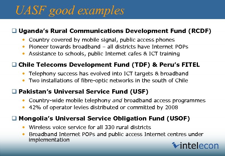 UASF good examples q Uganda’s Rural Communications Development Fund (RCDF) • Country covered by