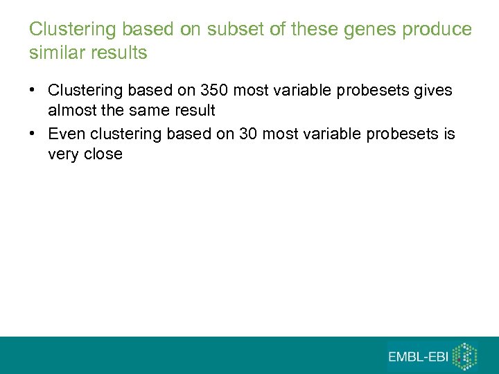 Clustering based on subset of these genes produce similar results • Clustering based on