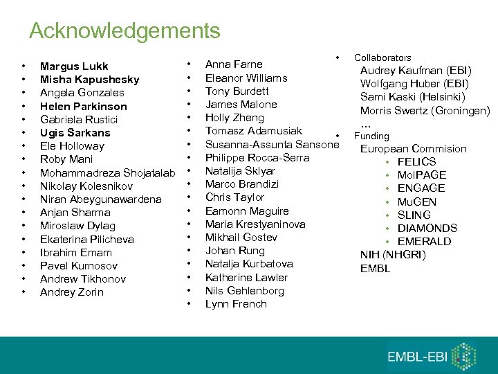 Acknowledgements • • • • • Margus Lukk Misha Kapushesky Angela Gonzales Helen Parkinson