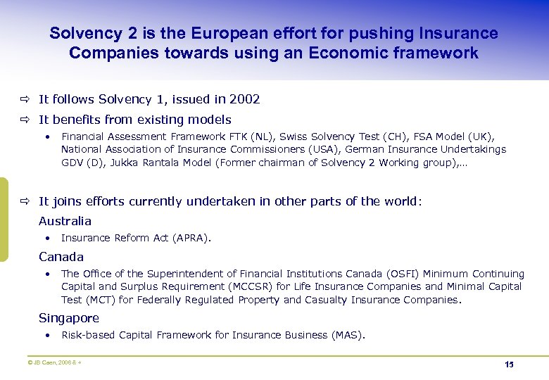 Solvency 2 is the European effort for pushing Insurance Companies towards using an Economic