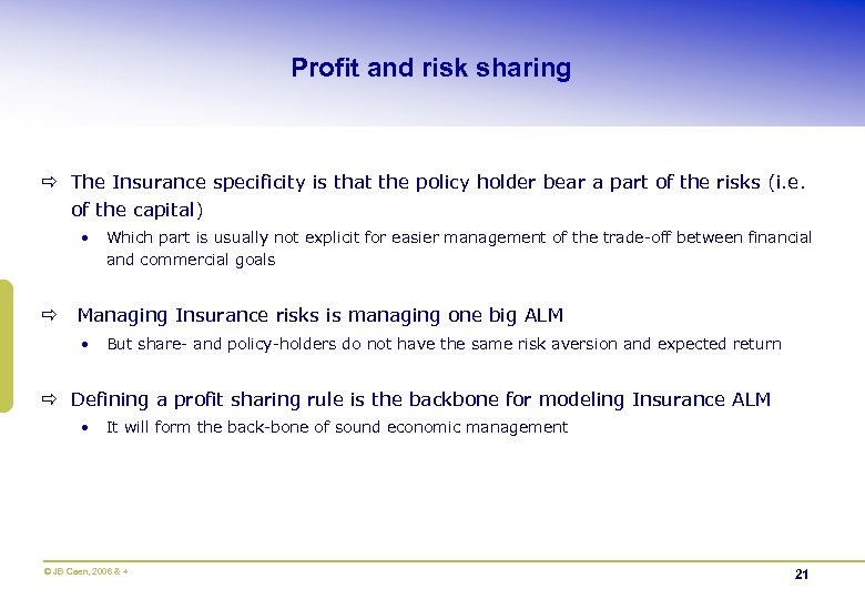 Profit and risk sharing ð The Insurance specificity is that the policy holder bear