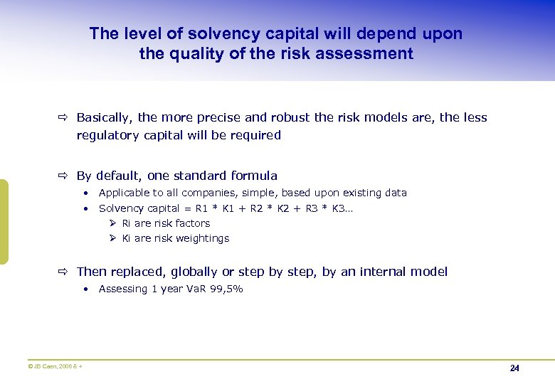 The level of solvency capital will depend upon the quality of the risk assessment