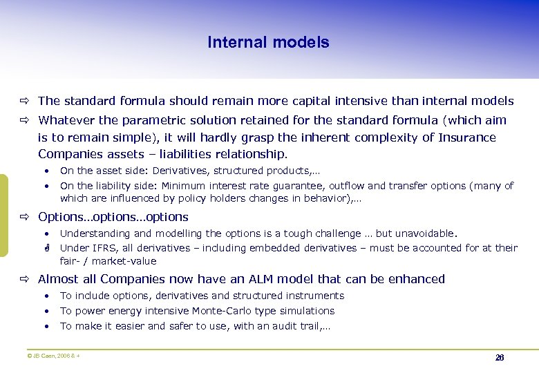 Internal models ð The standard formula should remain more capital intensive than internal models