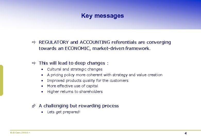 Key messages ð REGULATORY and ACCOUNTING referentials are converging towards an ECONOMIC, market-driven framework.