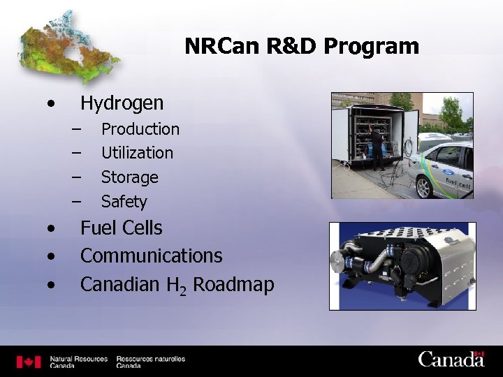 NRCan R&D Program • Hydrogen – – • • • Production Utilization Storage Safety