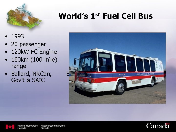 World’s 1 st Fuel Cell Bus • • 1993 20 passenger 120 k. W