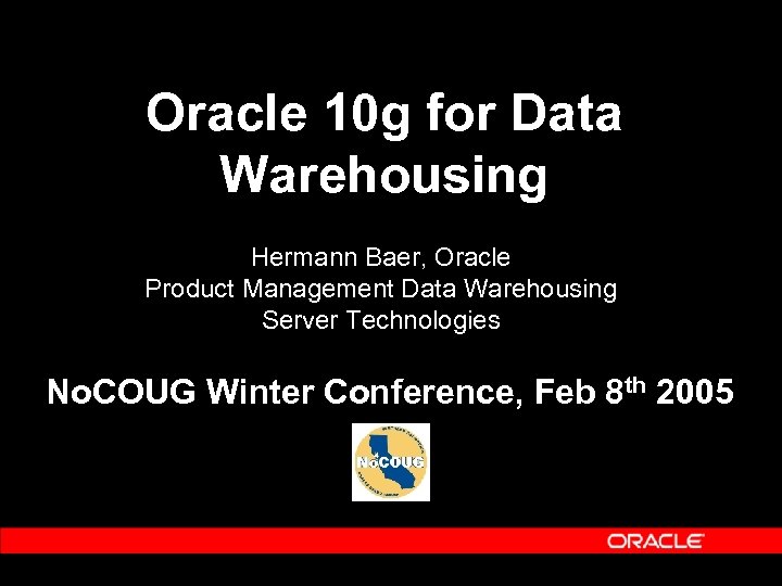 Oracle 10 g for Data Warehousing Hermann Baer, Oracle Product Management Data Warehousing Server