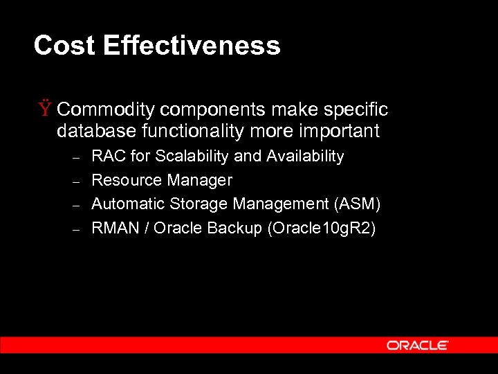 Cost Effectiveness Ÿ Commodity components make specific database functionality more important – – RAC