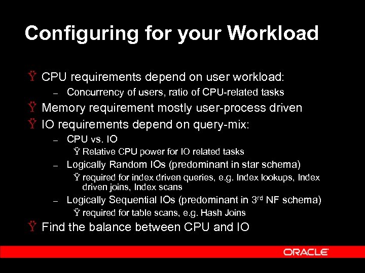 Configuring for your Workload Ÿ CPU requirements depend on user workload: – Concurrency of