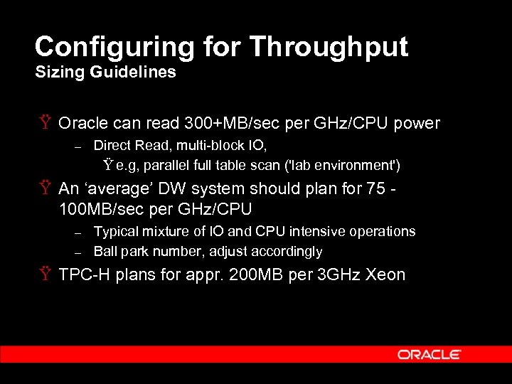 Configuring for Throughput Sizing Guidelines Ÿ Oracle can read 300+MB/sec per GHz/CPU power –