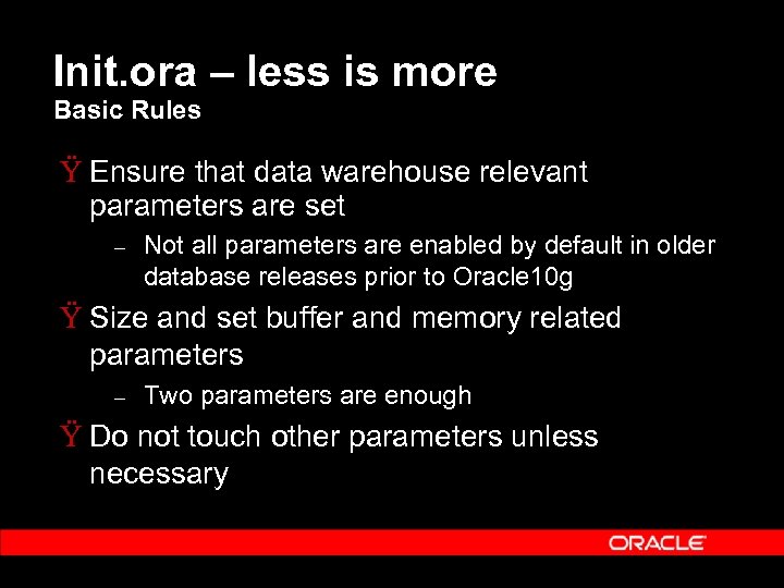 Init. ora – less is more Basic Rules Ÿ Ensure that data warehouse relevant
