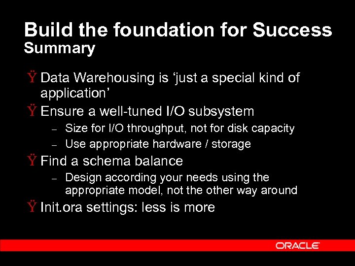 Build the foundation for Success Summary Ÿ Data Warehousing is ‘just a special kind