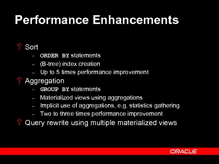 Performance Enhancements Ÿ Sort – – – ORDER BY statements (B-tree) index creation Up