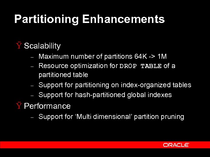 Partitioning Enhancements Ÿ Scalability – – Maximum number of partitions 64 K -> 1