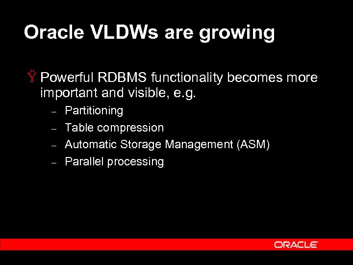 Oracle VLDWs are growing Ÿ Powerful RDBMS functionality becomes more important and visible, e.