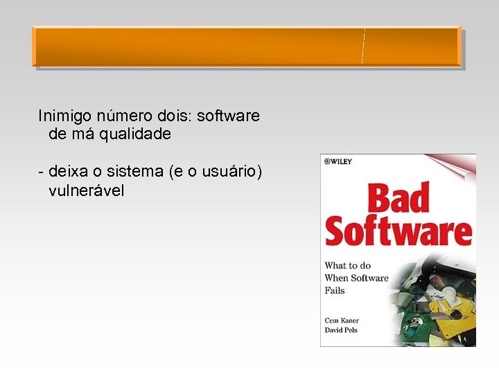 Inimigo número dois: software de má qualidade - deixa o sistema (e o usuário)