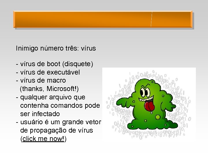 Inimigo número três: vírus - vírus de boot (disquete) - vírus de executável -