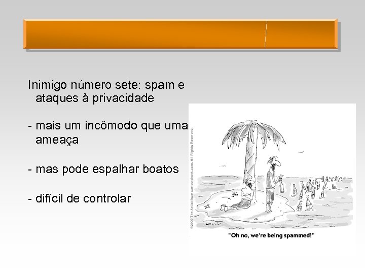 Inimigo número sete: spam e ataques à privacidade - mais um incômodo que uma