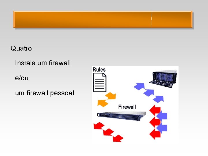 Quatro: Instale um firewall e/ou um firewall pessoal 