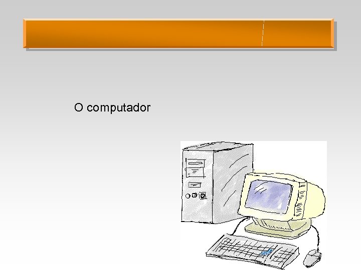 O computador 