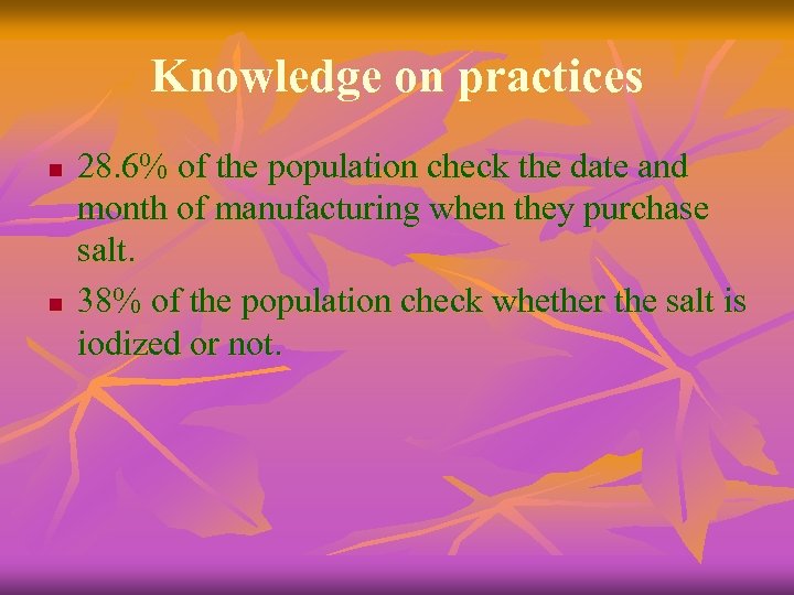 Knowledge on practices n n 28. 6% of the population check the date and