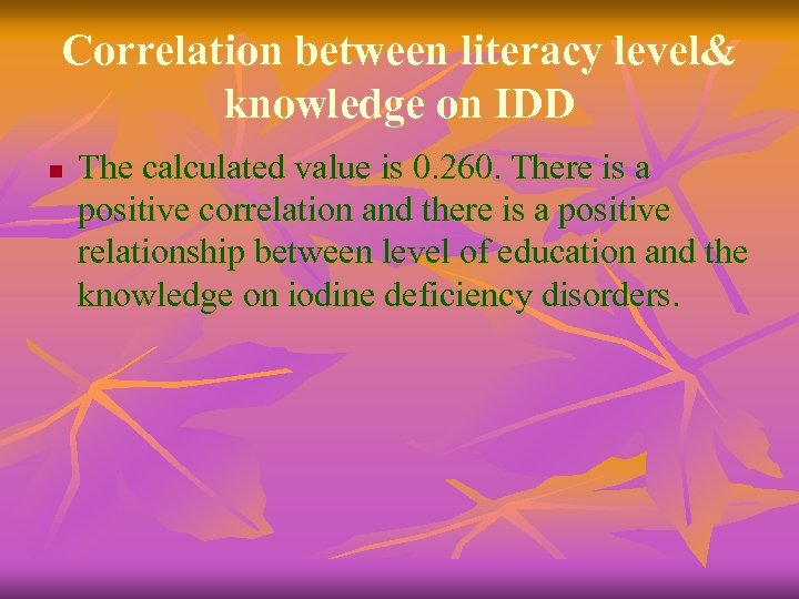 Correlation between literacy level& knowledge on IDD n The calculated value is 0. 260.