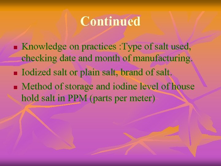 Continued n n n Knowledge on practices : Type of salt used, checking date