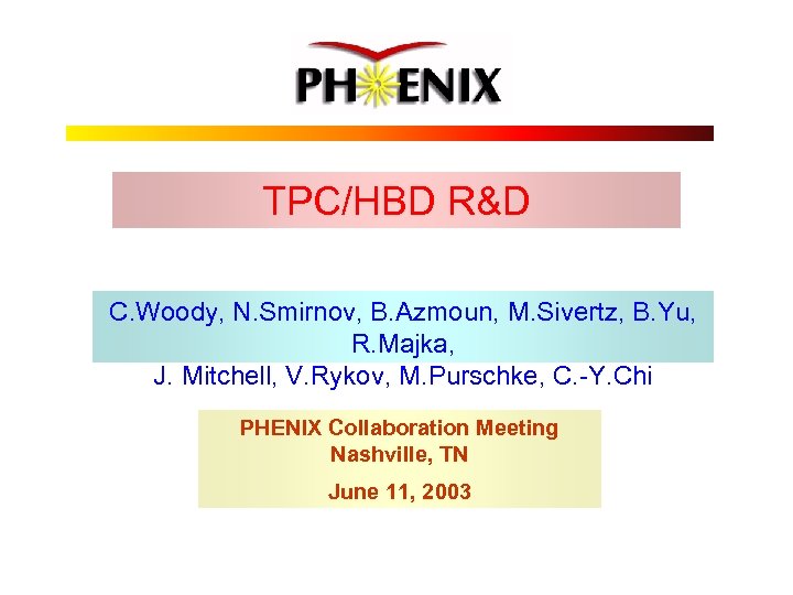 TPC/HBD R&D C. Woody, N. Smirnov, B. Azmoun, M. Sivertz, B. Yu, R. Majka,