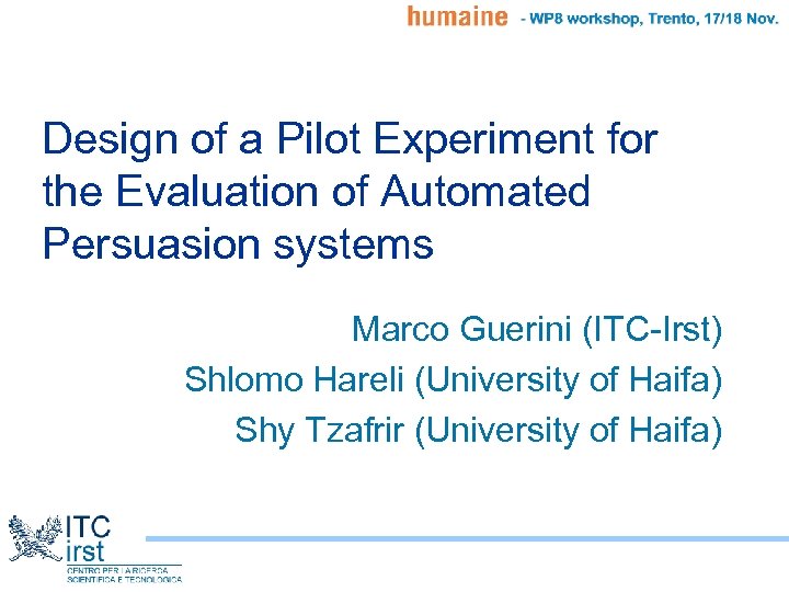 Design of a Pilot Experiment for the Evaluation of Automated Persuasion systems Marco Guerini