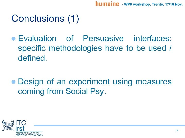 Conclusions (1) l Evaluation of Persuasive interfaces: specific methodologies have to be used /