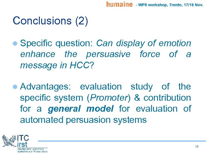 Conclusions (2) l Specific question: Can display of emotion enhance the persuasive force of