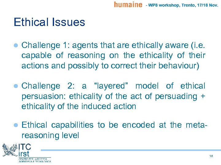 Ethical Issues l Challenge 1: agents that are ethically aware (i. e. capable of