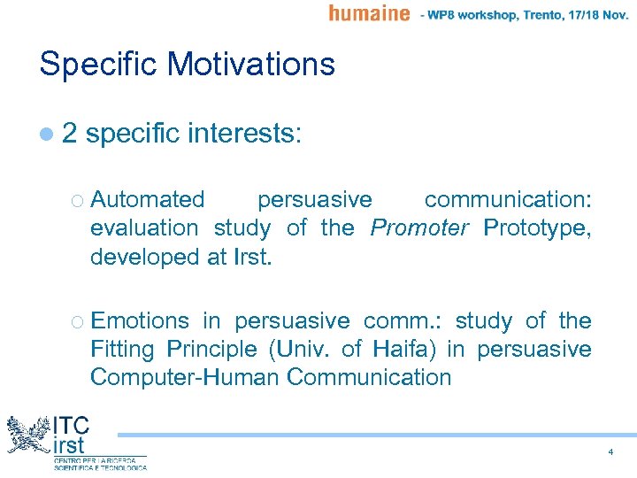 Specific Motivations l 2 specific interests: ¡ Automated persuasive communication: evaluation study of the