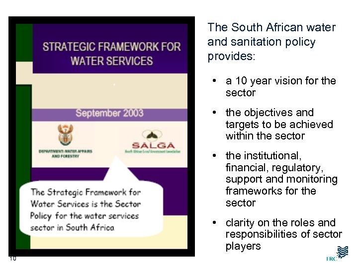 The South African water and sanitation policy provides: • a 10 year vision for