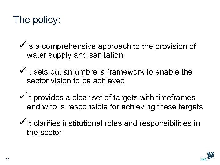 The policy: üIs a comprehensive approach to the provision of water supply and sanitation