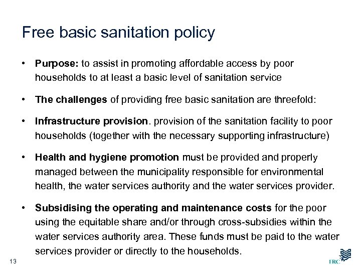 Free basic sanitation policy • Purpose: to assist in promoting affordable access by poor