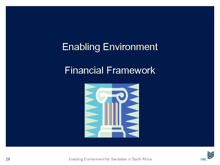 Enabling Environment Financial Framework 28 Enabling Environment for Sanitation in South Africa 