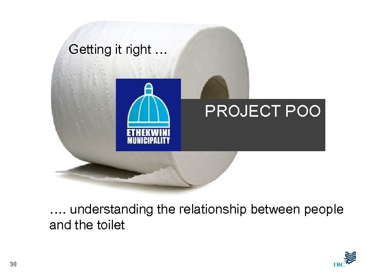 Getting it right … PROJECT POO …. understanding the relationship between people and the