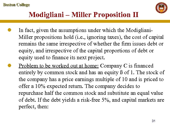 Modigliani – Miller Proposition II l l In fact, given the assumptions under which
