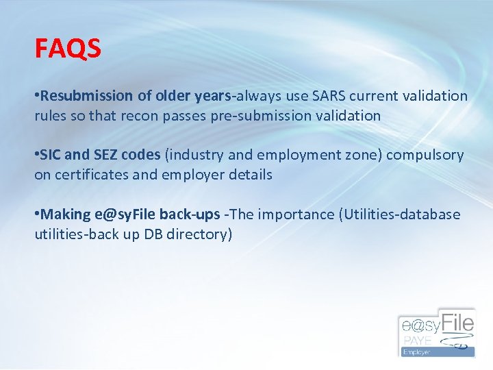 FAQS • Resubmission of older years-always use SARS current validation rules so that recon
