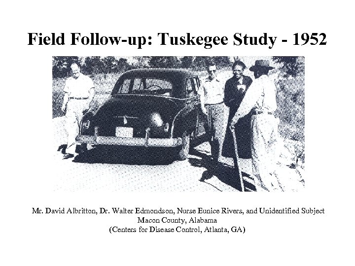 Field Follow-up: Tuskegee Study - 1952 Mr. David Albritton, Dr. Walter Edmondson, Nurse Eunice