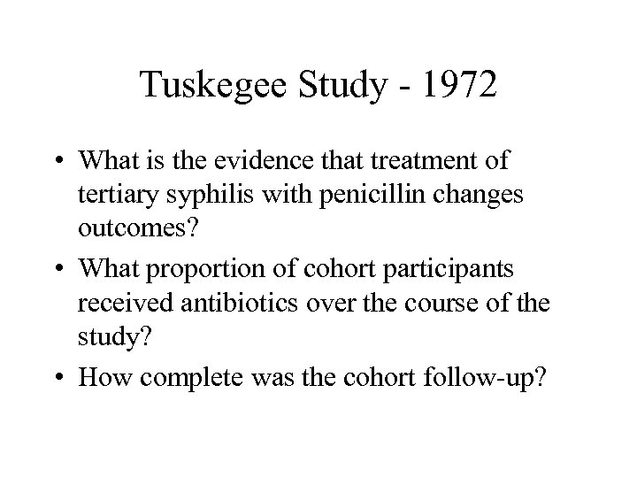 Tuskegee Study - 1972 • What is the evidence that treatment of tertiary syphilis