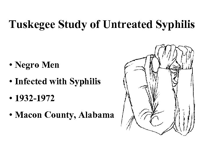 Tuskegee Study of Untreated Syphilis • Negro Men • Infected with Syphilis • 1932