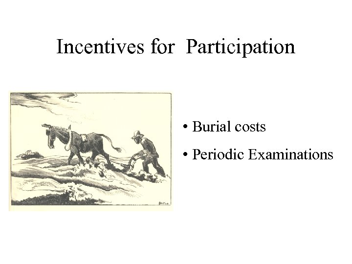 Incentives for Participation • Burial costs • Periodic Examinations 