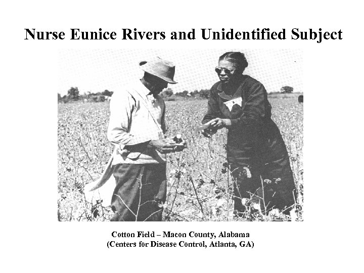 Nurse Eunice Rivers and Unidentified Subject Cotton Field – Macon County, Alabama (Centers for