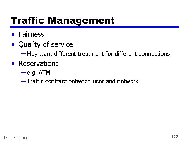 Traffic Management • Fairness • Quality of service — May want different treatment for